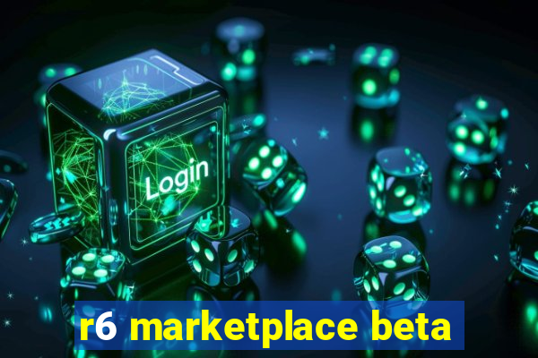 r6 marketplace beta